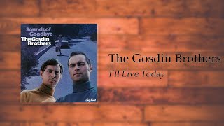 Video thumbnail of "The Gosdin Brothers - I'll Live Today"