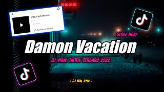 Dj Old Damon Vacation Slow Beat Remix Tiktok Viral Terbaru 2022