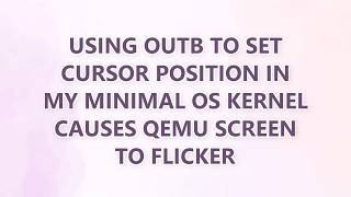 Using OUTB to set cursor position in my minimal OS kernel causes QEMU screen to flicker
