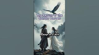 Return of the Condor Heroes – Wuxia Epic Recap in 2 Minutes