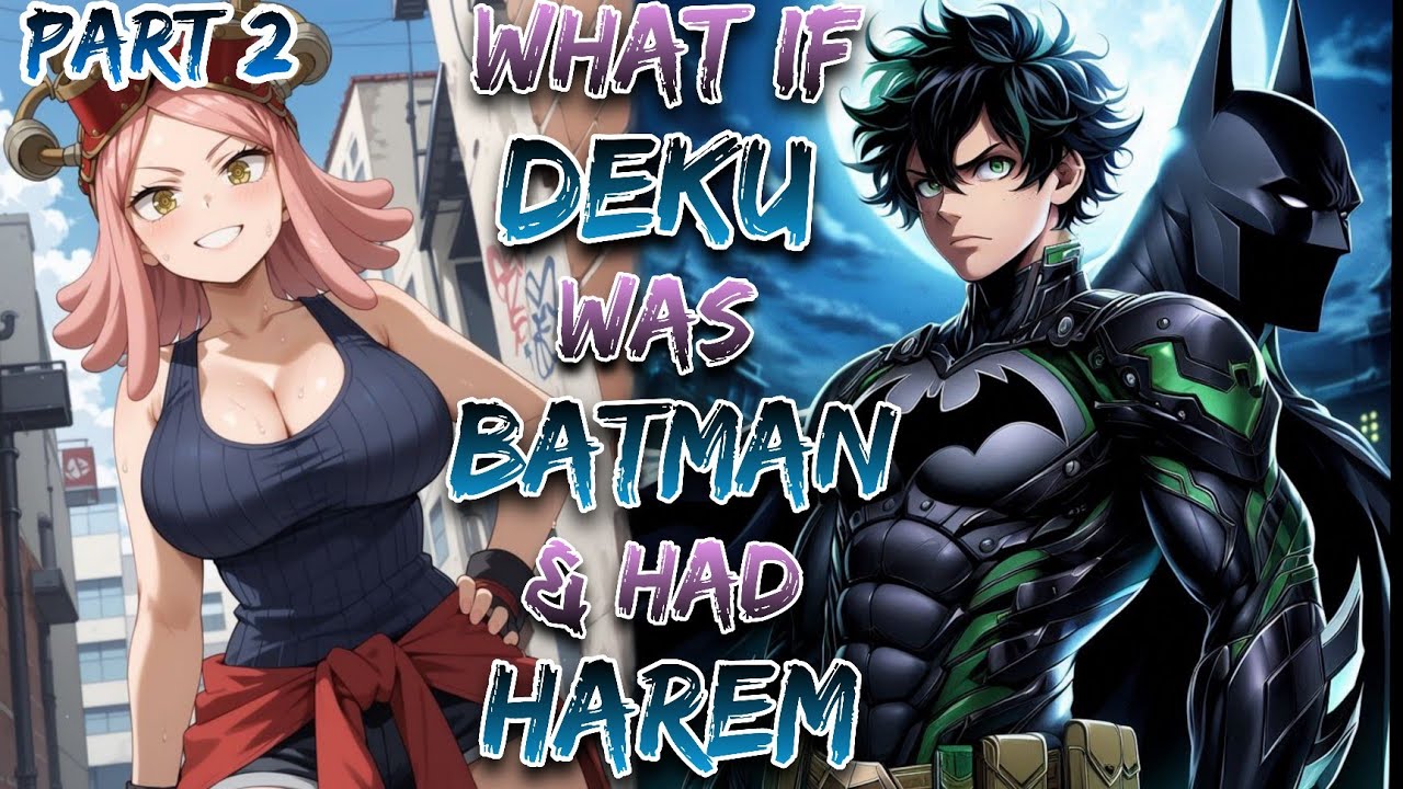 What If Deku Was Batman & Had Harem!? | Part 2