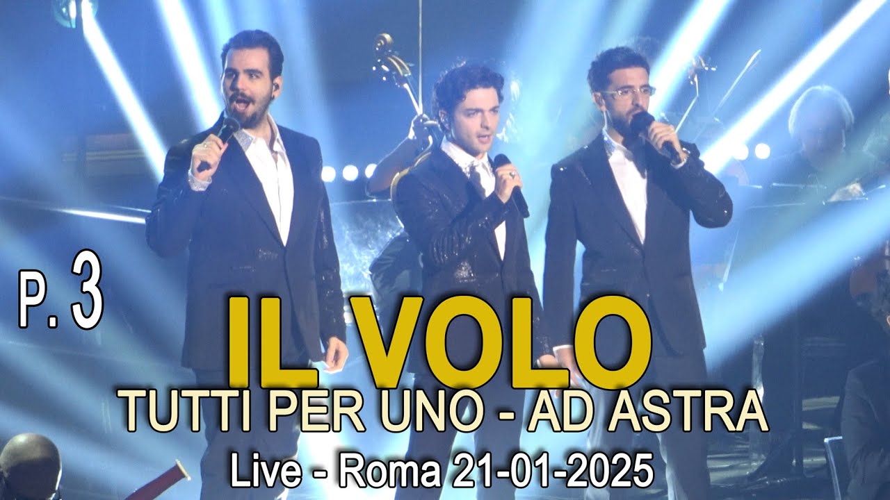 Il Volo - Tutti Per Uno - Ad Astra - Terza parte - Live Roma, Palasport - 21.01.2025