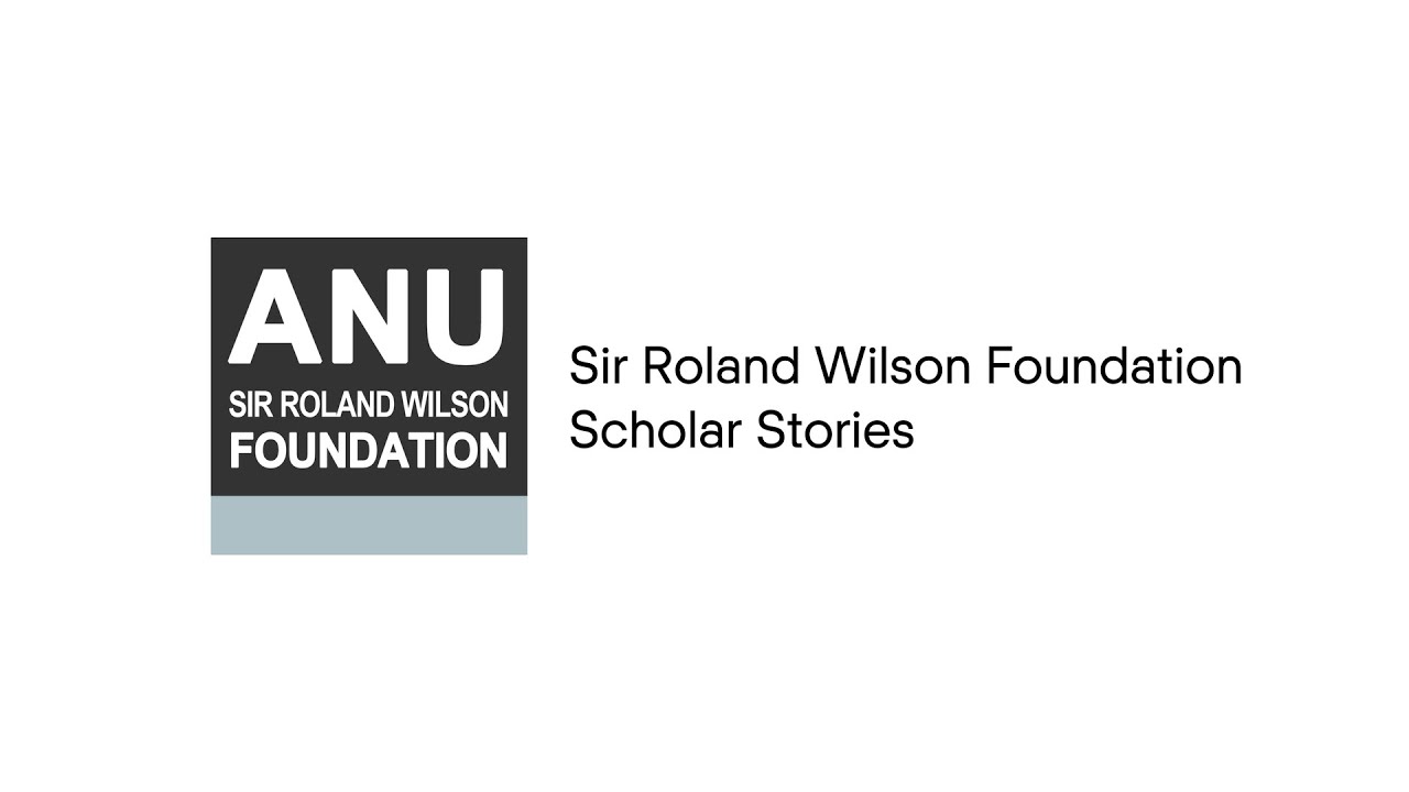 Sir Roland Wilson Foundation Scholar Stories Scholar journeys YouTube