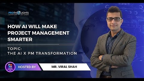 Ai x Pm Transformation | How Ai Will Make Project Management Smarter | Viral Shah | ProThoughts
