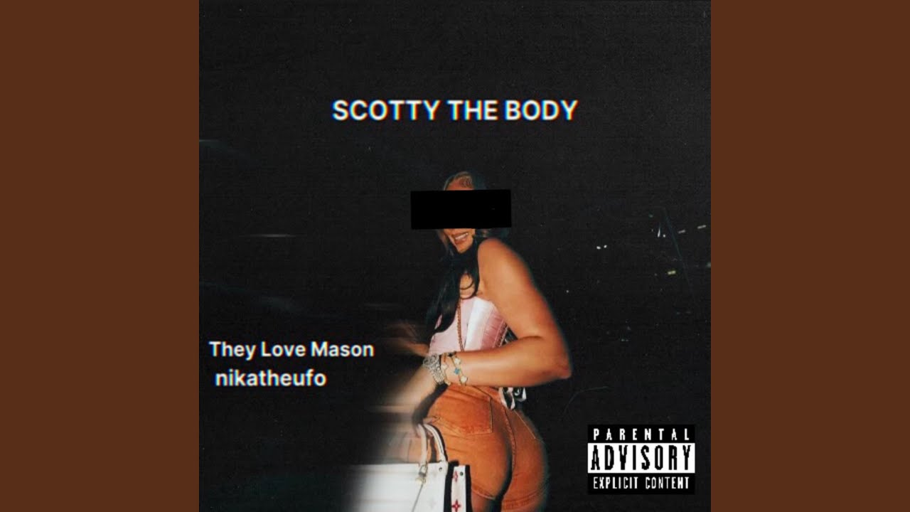 SCOTTY THE BODY (feat. They Love Mason) - YouTube