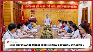 New governance model sparks early development action | Vietnam Today