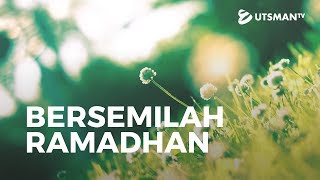 Kajian Islam - Bersemilah Ramadhan - Ustadz Mujahid Aslam, S.Pd.I.