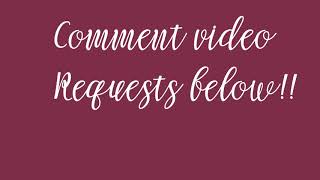 VIDEO REQUESTS!!