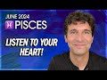 Pisces june 2024 listen to your heart