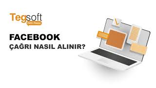 TEGSOFT Facebook Çağrı Nasıl Alınır?