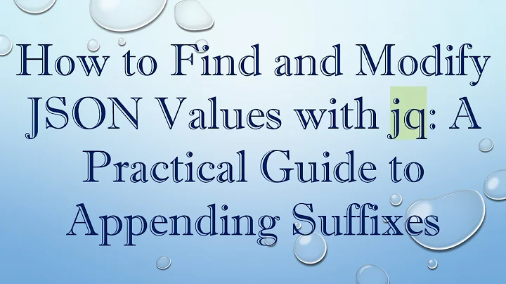 How to Find and Modify JSON Values with jq: A Practical Guide to Appending Suffixes