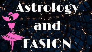 Astrology and Fashion: Dressing According to Your Sign