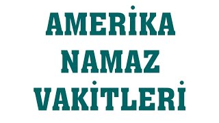 Amerika Namaz Vakitleri