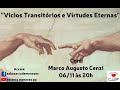Vícios Transitórios e Virtudes Eternas - Marco Augusto Cenzi - 06/11/2025