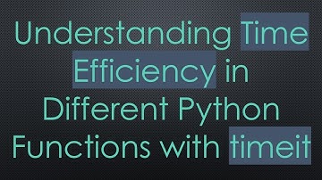 Understanding Time Efficiency in Different Python Functions with timeit