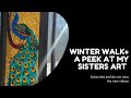 A winter walk +A Peek at my sisters art