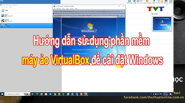 Hướng dẫn cài đặt máy ảo Windows trên Virtualbox | Thủ thuật tin học