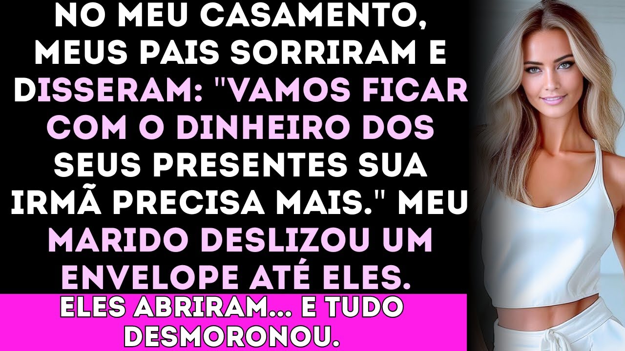 No meu casamento, meus pais sorriram e disseram: Vamos ficar com o dinheiro dos seus presentes....