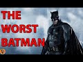 Ben affleck is the worst batman ever