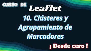 10. Leaflet. 🚀 Clústeres y Agrupamiento de Marcadores | Maneja Mapas con Miles de Puntos 🗺️🔥