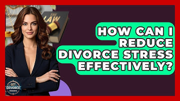 How Can I Reduce Divorce Stress Effectively? - Get Divorce Answers