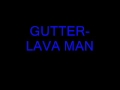 Gutter lava man