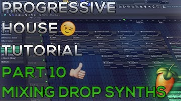 How To Make Progressive House | FL Studio 12 | 2018 [Tutorial Part 10] (Mixing Drop Synths)