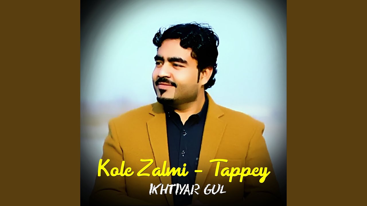 Kole Zalmi   Tappey   Ikhtiyar Gul