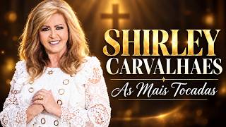 SHIRLEY CARVALHAES | As Mais Tocadas 🙏 Louvores Antigos Que Tocam a Alma