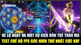 Hé Lộ Ngày Ra Mắt Sự Kiện Hỗn Thế Thần Ma - Test Chế Độ FPS Góc Nhìn Thứ Nhất Cực Hay | Free Fire