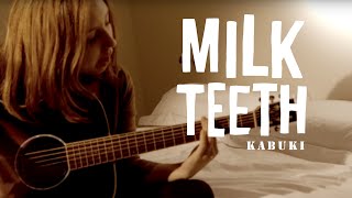 Watch Milk Teeth Kabuki video