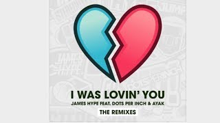 James Hype ft Dots Per Inch &amp; Ayak I Was Lovin You (TS7 REMIX)