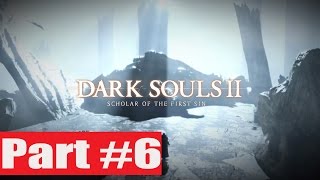 Dark Souls 2 Scholar of the First Sin Walkthrough Part 6 Xbox One Gameplay Lets Play Review