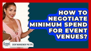 How To Negotiate Minimum Spend For Event Venues? - Event Management Pro Tips