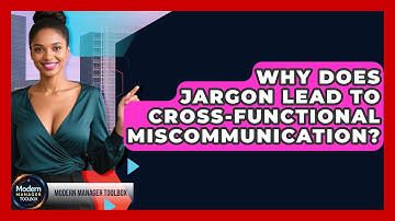 Why Does Jargon Lead To Cross-functional Miscommunication? - Modern Manager Toolbox