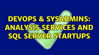 DevOps & SysAdmins: analysis services and sql server startups (4 Solutions!!)