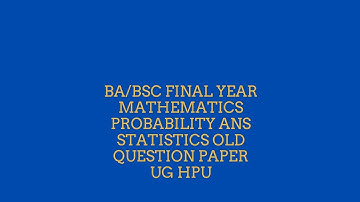 HPU Ba/Bsc Final year mathematics ( probability and statistics) question paper (2021) UG