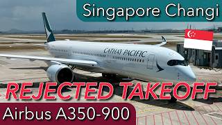 REJECTED TAKEOFF - Cathay A350 in Singapore