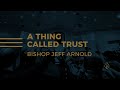 A thing called trust  bishop jeff arnold