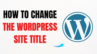 How to Change the WordPress Site Title – Full Guide