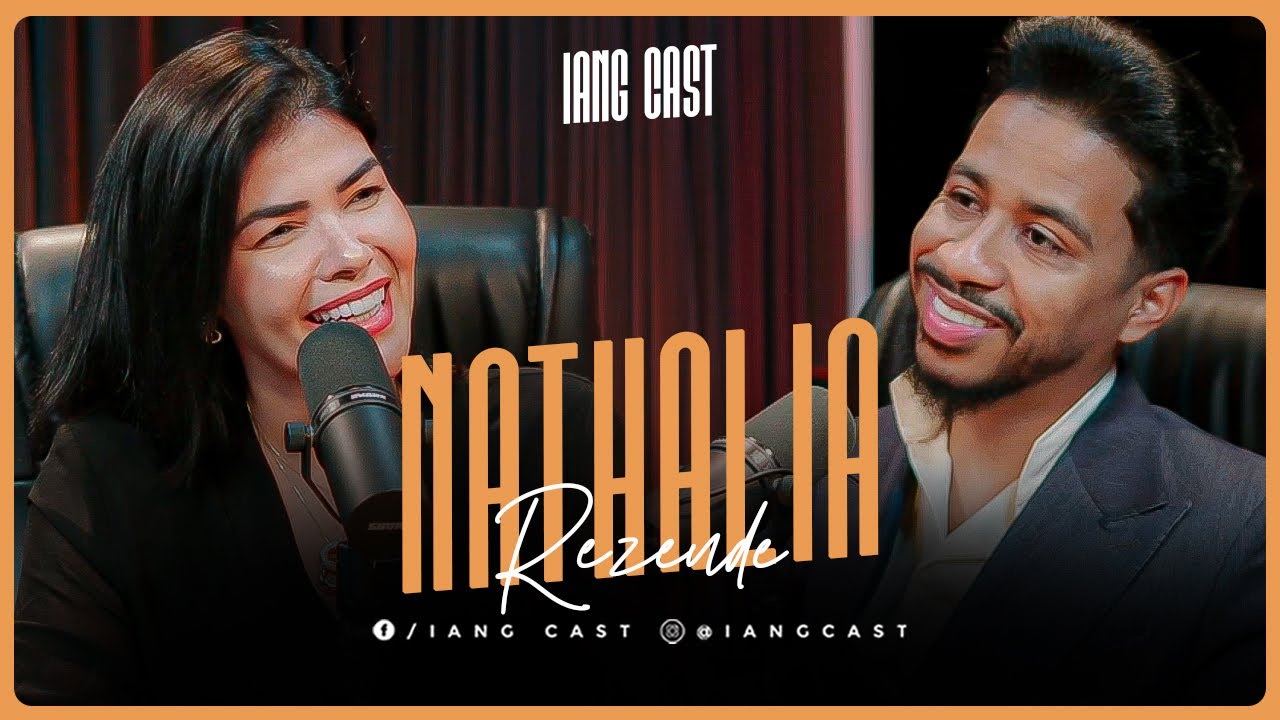 ESSE EPISÓDIO VAI TRANSFORMAR SUA VIDA - NATHALIA REZENDE NO IANG CAST #iang #podcast