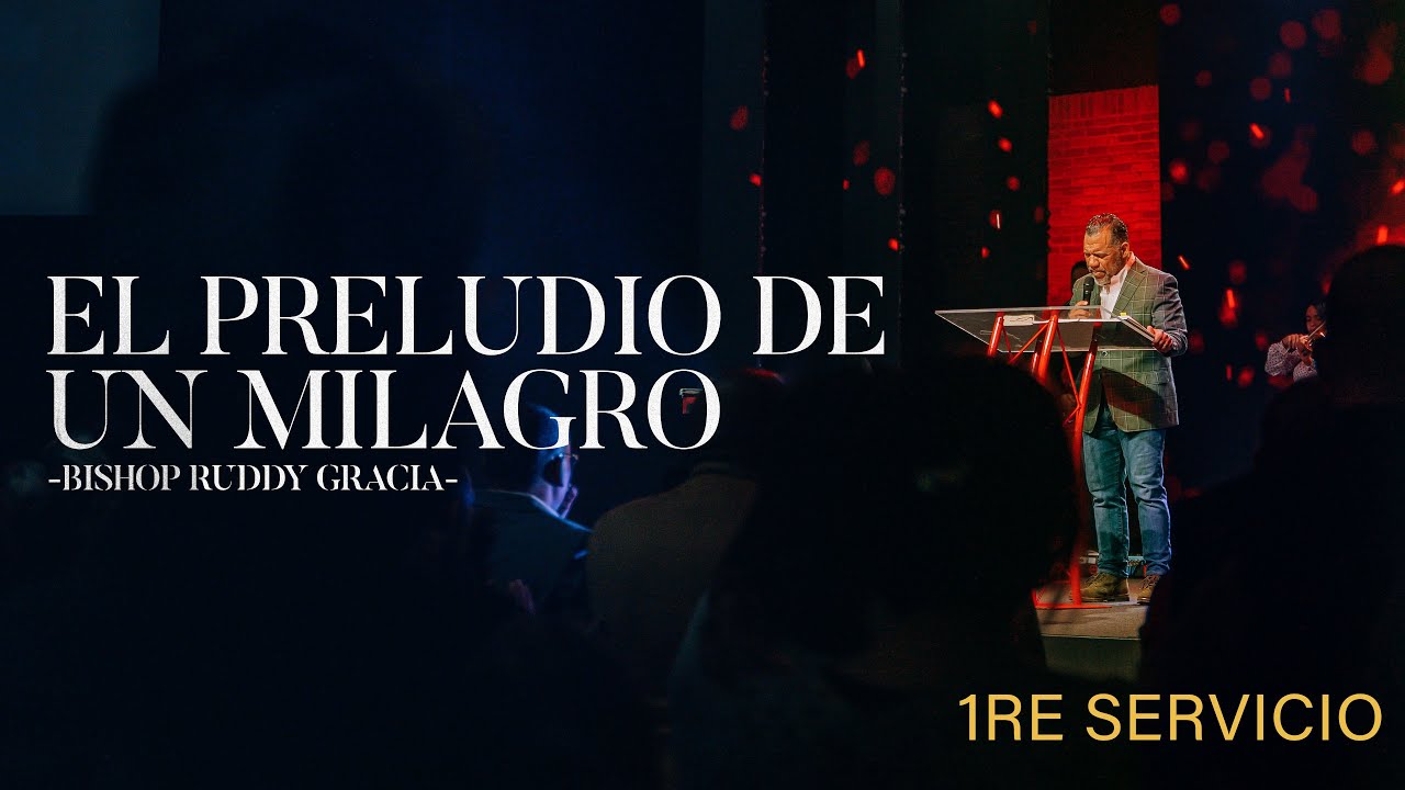 EL Preludio de un Milagro | Primer Servicio Con Bishop Ruddy Gracia ...