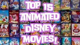 My Top 15 Disney Animated Movies!