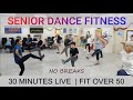 SENIOR DANCE FITNESS | 30 MINUTES LIVE | FIT OVER 50 | V2 (NO BREAKS)