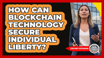 How Can Blockchain Technology Secure Individual Liberty? - Learn About Libertarianism