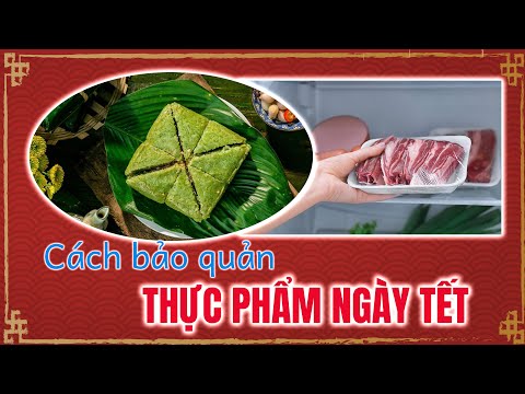 Video: Cách Bảo Quản Thực Phẩm Sau Tết