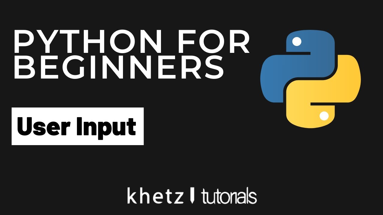 User Input | Python For Beginners | Khetz Tutorials - YouTube