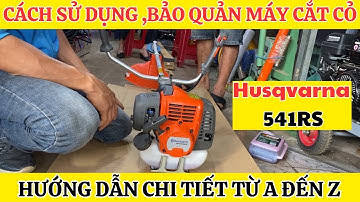 Hướng dẫn chi tiết cách sử dụng bảo quản máy cắt cỏ husqvarna 541rs hiệu quả nhất nghe một lần nhớ