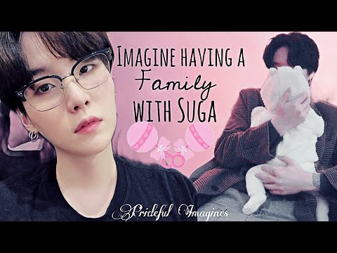 Imagine having a family with Suga {Fanboy Imagine}