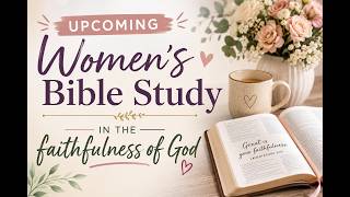The Faithfulness of God Women's Bible Study Announcement 2026!